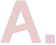 A.